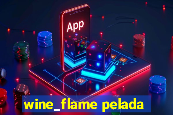 wine_flame pelada