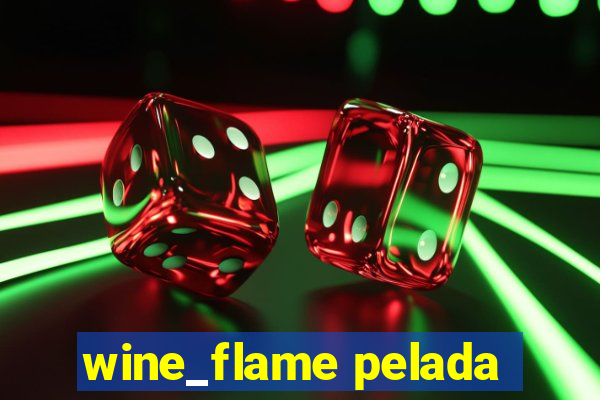 wine_flame pelada