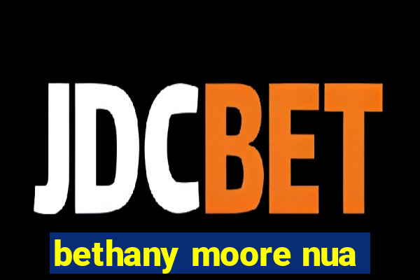 bethany moore nua
