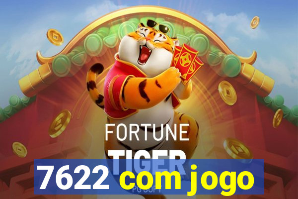 7622 com jogo