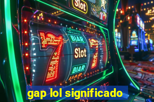 gap lol significado