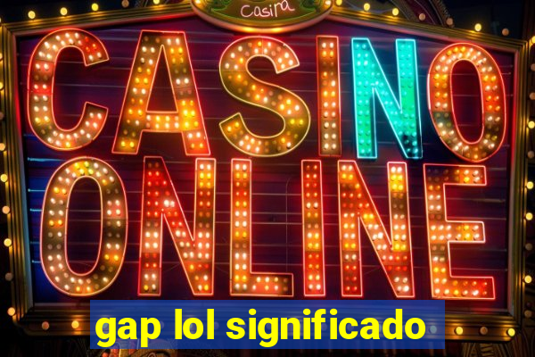 gap lol significado
