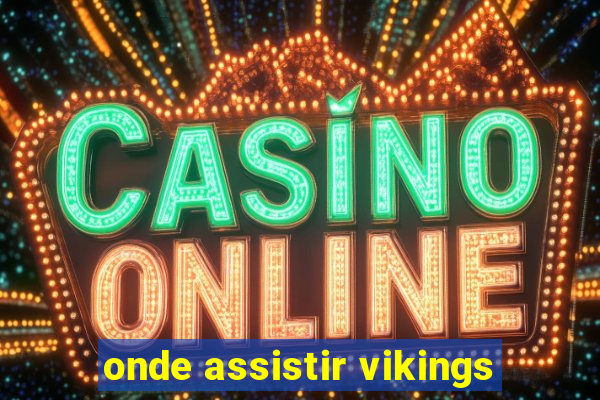 onde assistir vikings