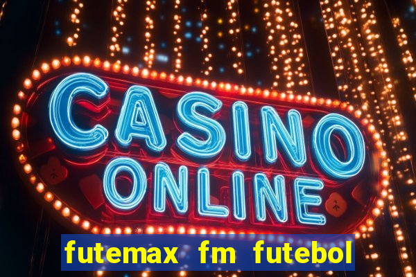futemax fm futebol ao vivo