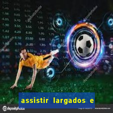 assistir largados e pelados a tribo
