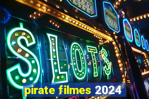 pirate filmes 2024