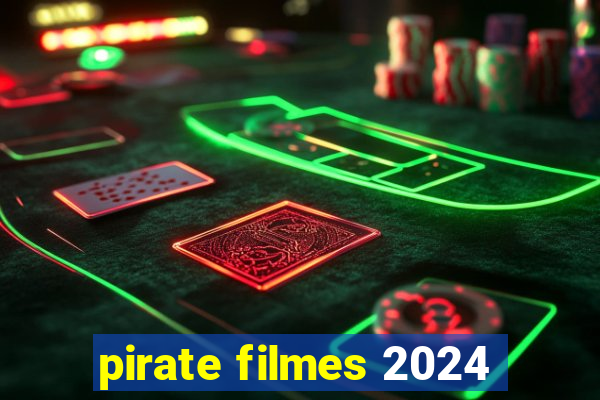 pirate filmes 2024