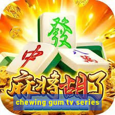 chewing gum tv series