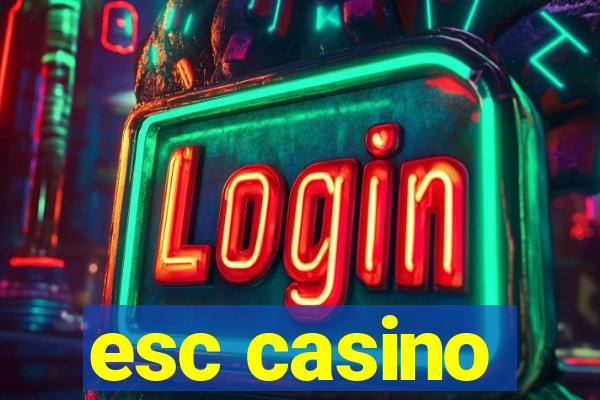 esc casino