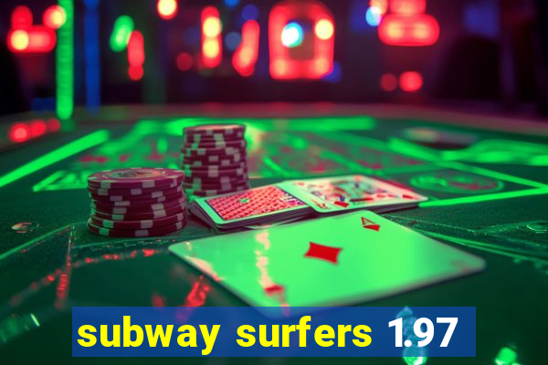subway surfers 1.97
