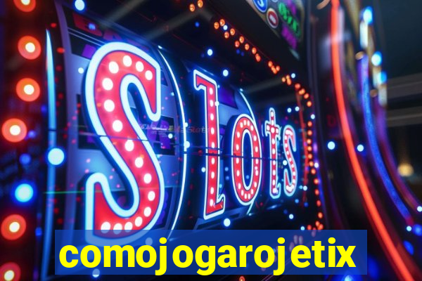 comojogarojetix