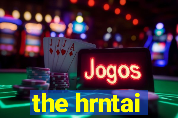 the hrntai