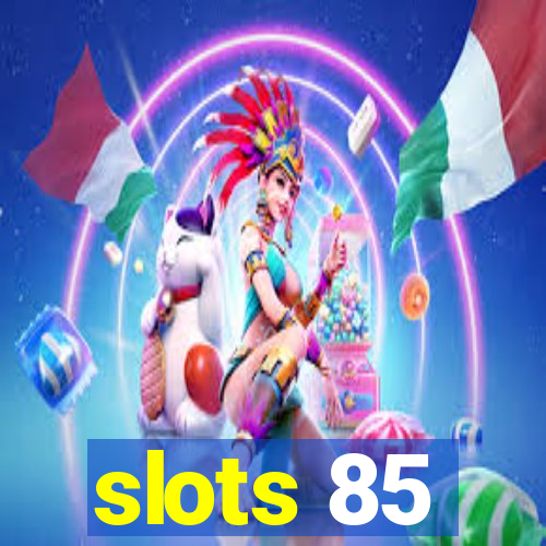 slots 85