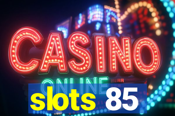 slots 85