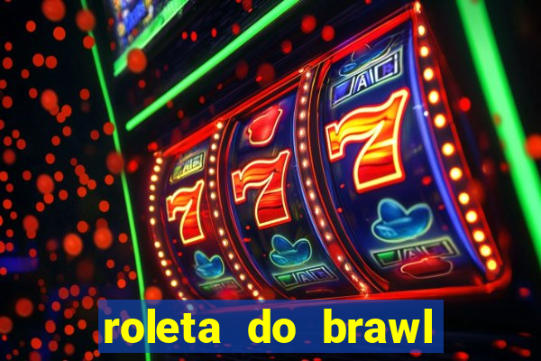roleta do brawl stars 2024