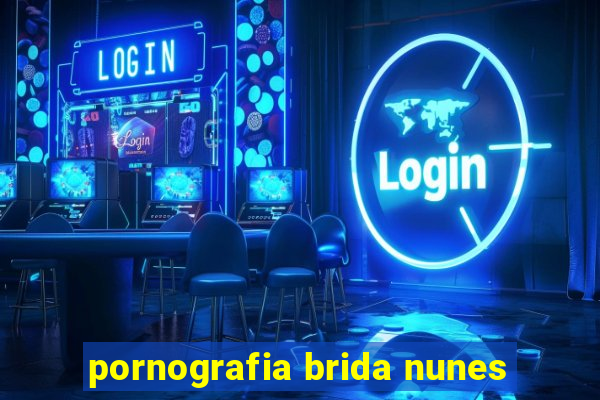 pornografia brida nunes