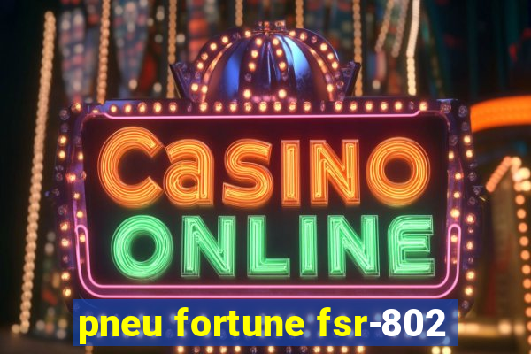 pneu fortune fsr-802