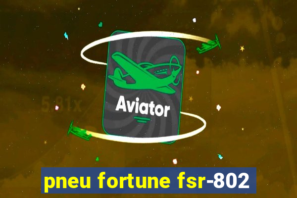 pneu fortune fsr-802