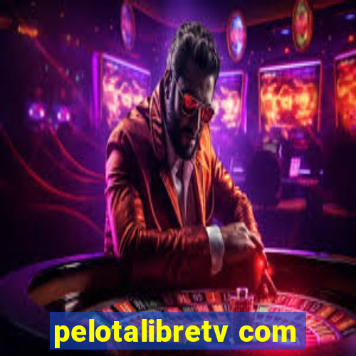 pelotalibretv com
