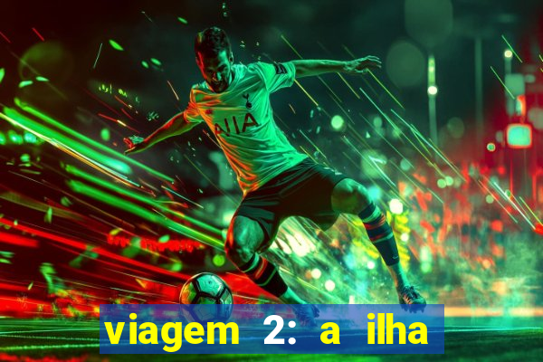 viagem 2: a ilha misteriosa filme completo dublado