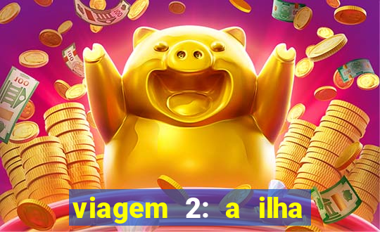 viagem 2: a ilha misteriosa filme completo dublado