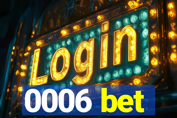 0006 bet