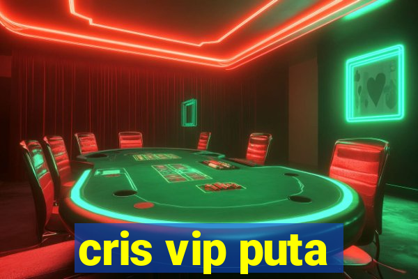 cris vip puta