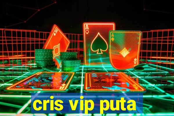 cris vip puta