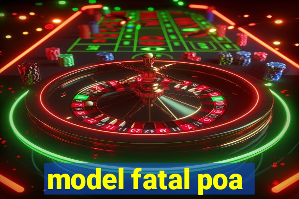 model fatal poa