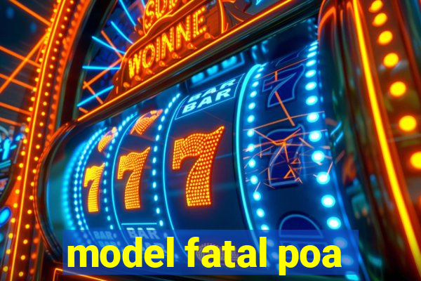 model fatal poa
