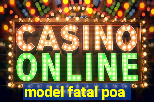model fatal poa
