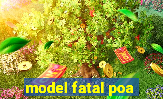 model fatal poa