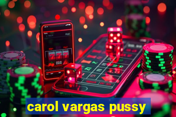 carol vargas pussy