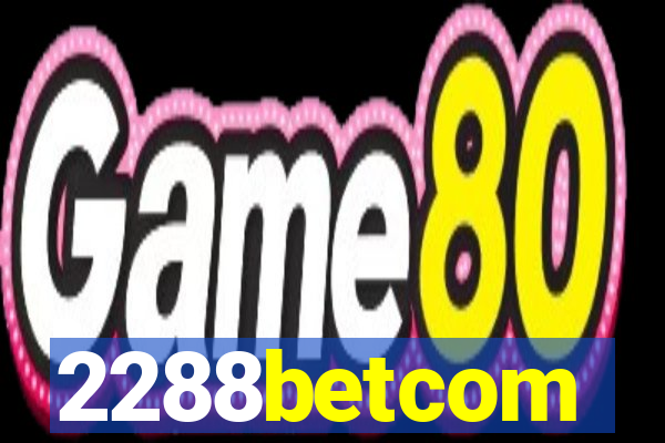 2288betcom