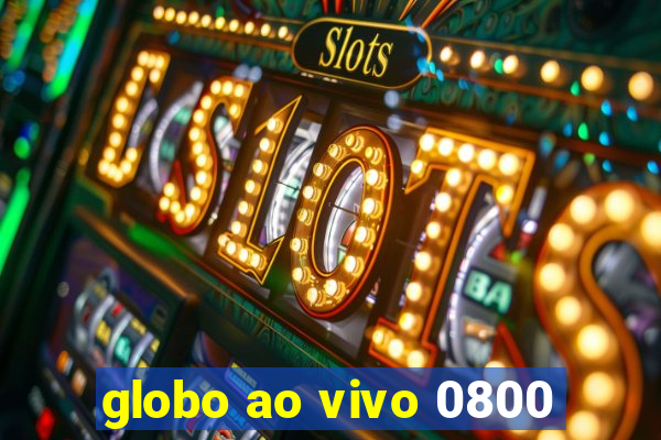 globo ao vivo 0800