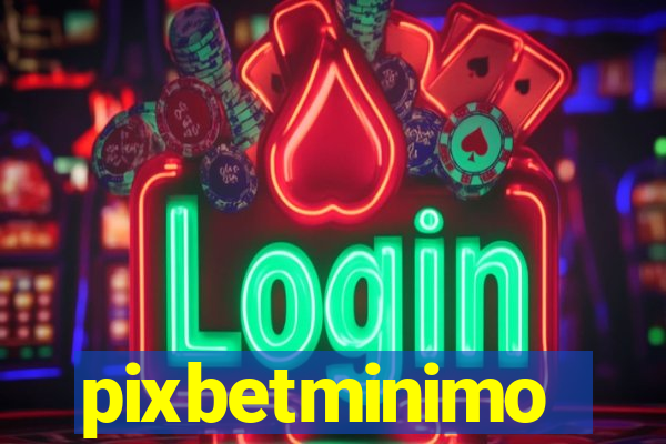 pixbetminimo