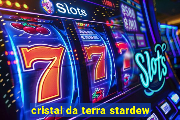 cristal da terra stardew