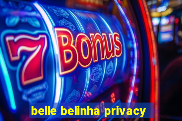belle belinha privacy