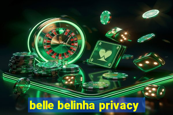 belle belinha privacy