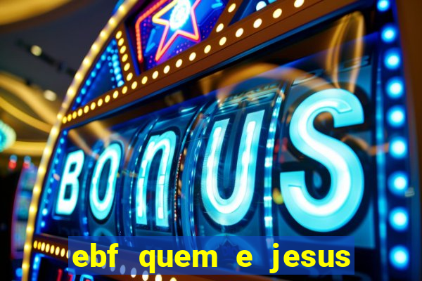 ebf quem e jesus ebf jesus meu super heroi