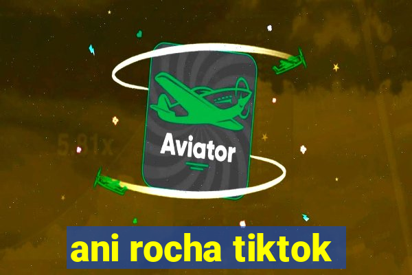 ani rocha tiktok