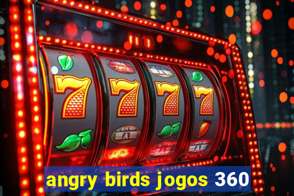angry birds jogos 360