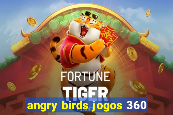 angry birds jogos 360