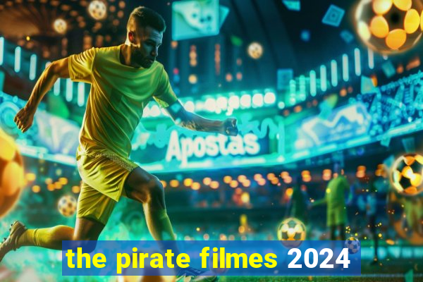 the pirate filmes 2024