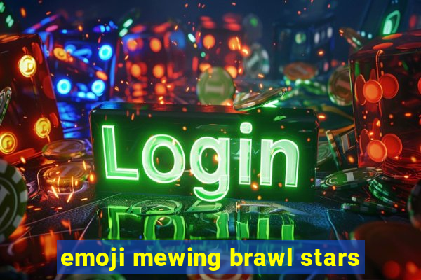 emoji mewing brawl stars