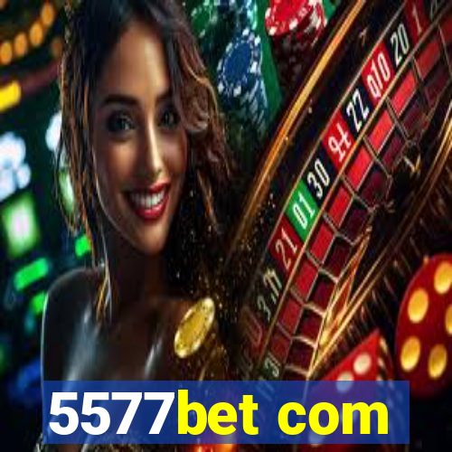 5577bet com