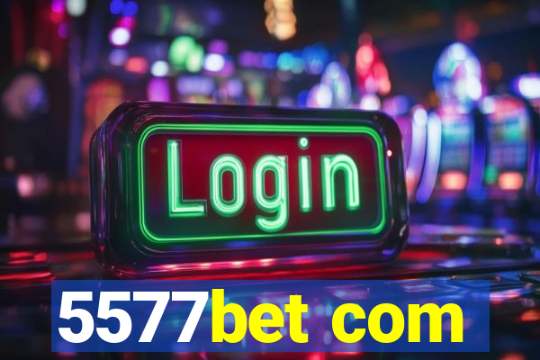 5577bet com