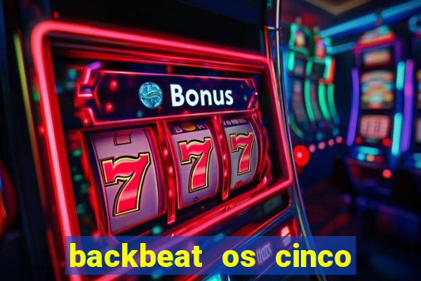 backbeat os cinco rapazes de liverpool download legendado