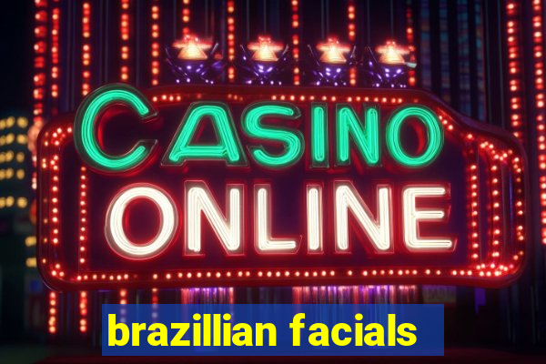 brazillian facials