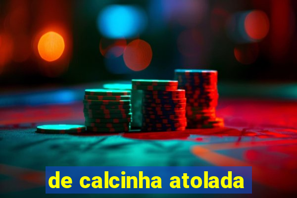 de calcinha atolada